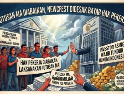 Putusan MA Diabaikan, Newcrest Didesak Bayar Rp600 Miliar Hak Pekerja