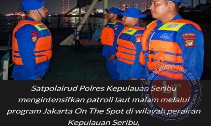 Patroli Laut Malam Jakarta On The Spot, Satpolairud Polres Kepulauan Seribu Sambangi Nelayan Sosialisasikan Layanan Polisi 110