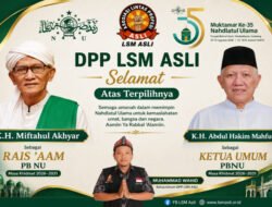 DPP LSM ASLI Sampaikan Selamat Atas Terpilihnya K.H. Miftahul Akhyar dan K.H. Abdul Hakim Mahfudz Sebagai Pimpinan Baru PBNU Masa Khidmat 2026–2031