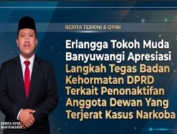Erlangga Tokoh Muda Banyuwangi Apresiasi Langkah Tegas Badan Kehormatan DPRD Terkait Penonaktifan Anggota Dewan Yang Terjerat Kasus Narkoba