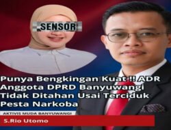 Punya Bengkingan Kuat !! ADR Anggota DPRD Banyuwangi Tidak Ditahan Usai Terciduk Pesta Narkoba